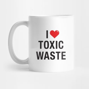 I love Toxic Waste Mug